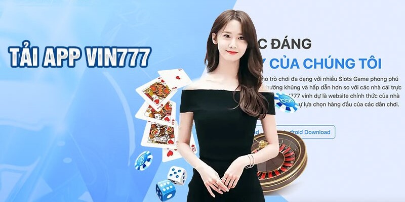 Tải App Vin777 Bước Vào Thế Giới Cược Thưởng Thả Ga